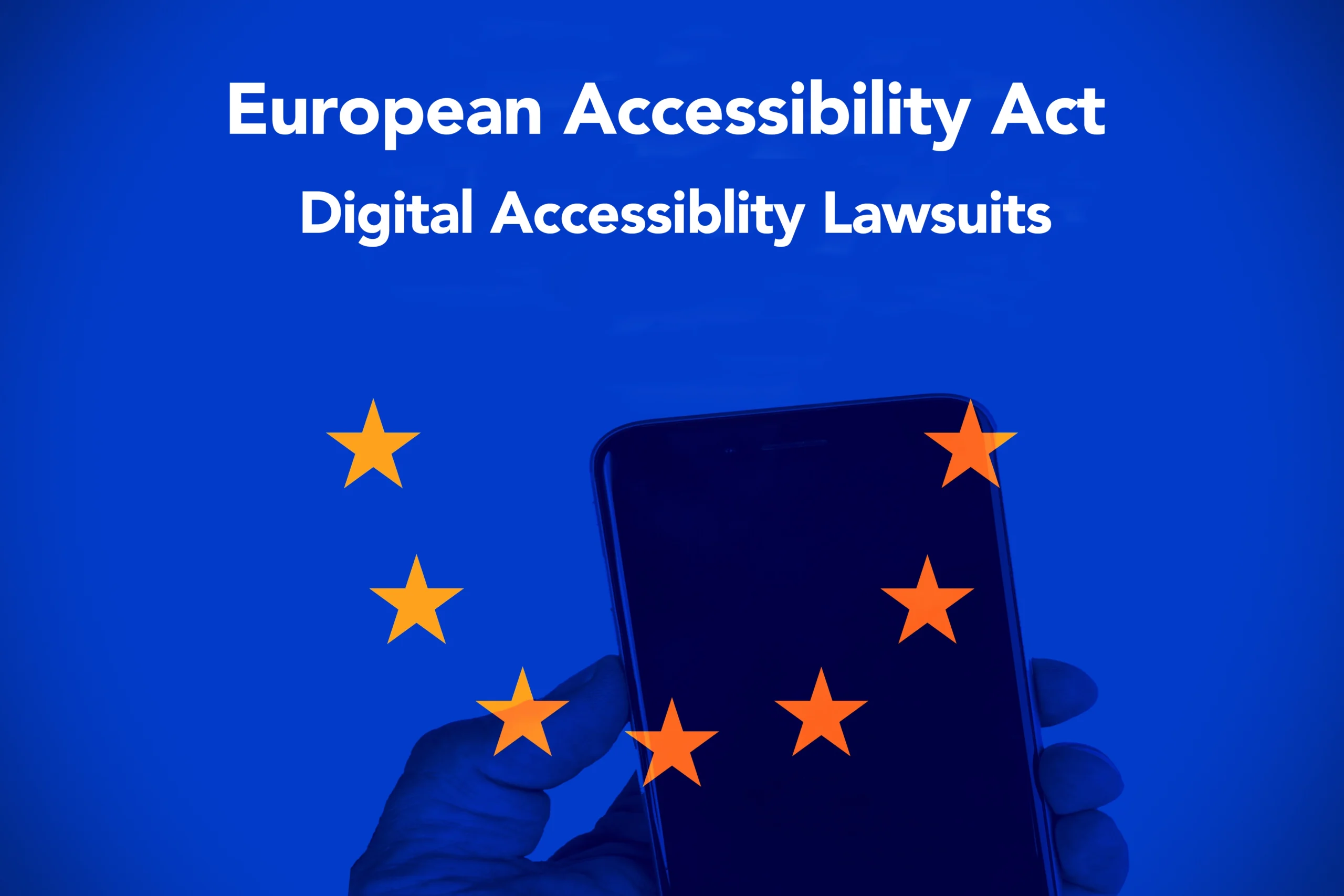European Accessibility Act text with digital accessibility lawsuits message, overlaid on a blue background with EU stars and a smartphone in hand.